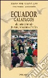 Ecuador, Galapagos. Alla metà del mondo fra Ande, Amazzonia e Pacifico libro