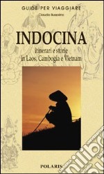 Indocina. Itinerari e storie in Laos, Cambogia e Vietnam libro