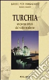 Turchia. Un paese antico dal volto moderno libro
