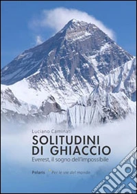 Solitudini di ghiaccio. Everest, il sogno dell'impossibile