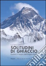 Solitudini di ghiaccio. Everest, il sogno dell'impossibile libro