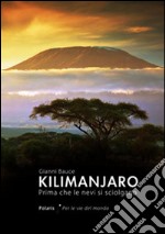 Kilimanjaro. Prima che le nevi si sciolgano libro