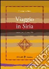 Viaggio in Siria libro di Bell Gertrude