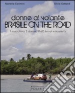 Donne al volante. Brasile on the road. Ediz. italiana libro