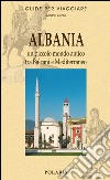 Albania. Un piccolo mondo antico tra Balcani e Mediterraneo libro di Ferrato Rosita