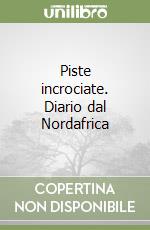 Piste incrociate. Diario dal Nordafrica