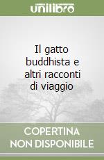 Il gatto buddhista e altri racconti di viaggio libro