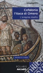 Cefalonia. L'Itaca di Omero. L'enigma risolto libro