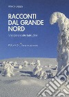 Racconti dal Grande Nord. Viaggio alle alte latitudini libro di Grippa Marco