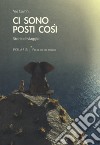 Ci sono posti così. Storie di viaggio libro