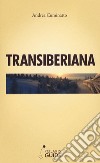 Transiberiana. L'ultimo treno leggendario libro di Cuminatto Andrea