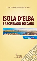 Isola d'Elba e arcipelago toscano. Pianosa, Montecristo, Giglio, Giannutri, Capraia, Gorgona libro