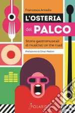 L'osteria del palco. Storie gastromusicali di musicisti on the road libro