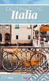 Destinazione Italia. 300 idee per un viaggio lungo lo stivale libro