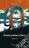 Il mio nome è Zero. Come i numeri si riscattarono dal giogo degli Umani libro di Cavrini Vio