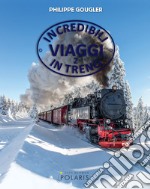 Incredibili viaggi in treno. Ediz. illustrata. Vol. 2 libro