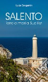 Salento. Terre e mari a Sud Est libro di Bergamin Luca