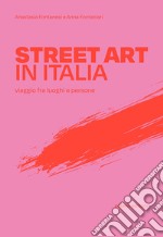 Street art in Italia. Viaggio fra luoghi e persone