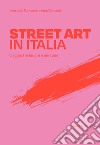 Street art in Italia. Viaggio fra luoghi e persone libro