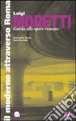 Luigi Moretti. Guida alle opere romane libro