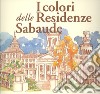 I colori delle residenze sabaude libro di Orlandini M. C. (cur.)