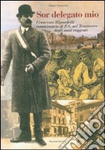 Sor delegato mio. Francesco Ripandelli commissario di P.S. nel Trastevere degli anni ruggenti libro