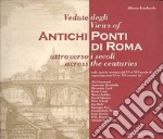 Vedute degli antichi ponti di Roma attraverso i secoli. Ediz. italiana e inglese
