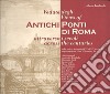 Vedute degli antichi ponti di Roma attraverso i secoli. Ediz. italiana e inglese libro
