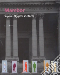 Mambor Separè. Oggetti scultorei. Ediz. illustrata libro