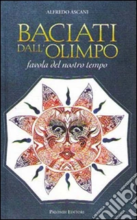 Baciati dall'Olimpo. Favola del nostro tempo libro