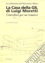 La casa della Gil di Luigi Moretti. Contributi per un restauro libro