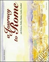 A Journey to Rome... with Dickens, Shelley, Ruskin, Goethe, Stendhal libro