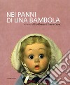 Nei panni di una bambola. Le Lenci della collezione di Grazia Caiani 1919-1940. Catalogo della mostra (Roma, 13 dicembre 2007-15 febbraio 2008). Ediz. illustrata libro