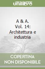 A & A. Vol. 14: Architettura e industria libro