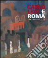 Carlo Levi e Roma. Il respiro della città. Ediz. illustrata libro