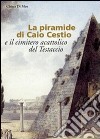 La piramide di Caio Cestio e il cimitero acattolico del Testaccio. Trasformazione di un'immagine tra vedutismo e genius loci. Ediz. illustrata libro