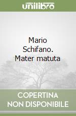 Mario Schifano. Mater matuta