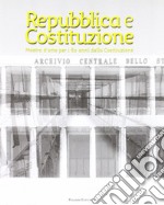 Repubblica e Costituzione. Mostra storico-documentaria per i 60 anni della Costituzione. Ediz. illustrata libro