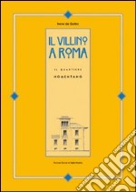 Il villino a Roma. Il quartiere Nomentano. Ediz. illustrata