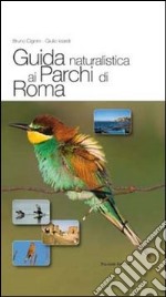 Guida naturalistica ai parchi di Roma. Ediz. illustrata libro