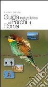 Guida naturalistica ai parchi di Roma. Ediz. illustrata libro