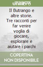 Il Butrango e altre storie. Tre racconti per far venire voglia di giocare, esplorare e aiutare i parchi