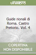 Guide rionali di Roma. Castro Pretorio. Vol. 4 libro