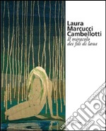 Laura Marcucci Cambellotti. Il miracolo dei fili di lana