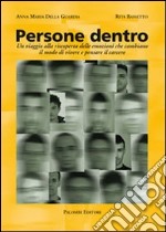 Persone dentro. Un viaggio alla riscoperta delle emozioni che cambiano il modo di vivere e pensare il carcere