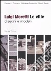 Luigi Moretti. Le ville. Disegni e modelli. Ediz. illustrata libro