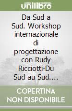 Da Sud a Sud. Workshop internazionale di progettazione con Rudy Ricciotti-Du Sud au Sud. Séminaire international d'architecture avec Rudy Ricciotti libro