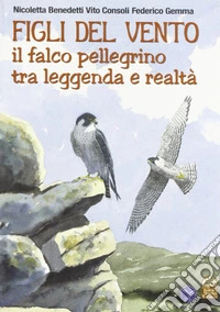 Figli del vento. Il falco pellegrino tra leggenda e realtà