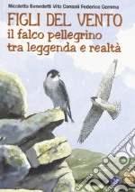 Figli del vento. Il falco pellegrino tra leggenda e realtà