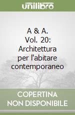 A & A. Vol. 20: Architettura per l'abitare contemporaneo libro